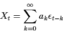 \begin{displaymath}X_t = \sum_{k=0}^\infty a_k \epsilon_{t-k}
\end{displaymath}