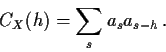 \begin{displaymath}C_X(h) = \sum_s a_s a_{s-h} \, .
\end{displaymath}