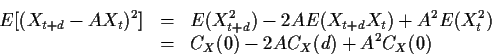 \begin{eqnarray*}E[(X_{t+d}-AX_t)^2] & = & E(X_{t+d}^2) -2AE(X_{t+d}X_t) + A^2 E(X_t^2) \cr
& = & C_X(0) -2A C_X(d) +A^2 C_X(0)
\end{eqnarray*}