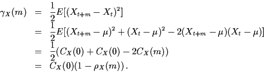 \begin{eqnarray*}\gamma_X(m) & = & \frac{1}{2} E[(X_{t+m}-X_t)^2] \cr
& = & \fr...
...} (C_X(0) +C_X(0) -2 C_X(m)) \cr
& = & C_X(0)(1-\rho_X(m)) \, .
\end{eqnarray*}