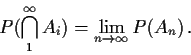 \begin{displaymath}P(\bigcap_1^\infty A_i) = \lim_{n\to\infty} P(A_n) \, .
\end{displaymath}
