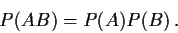 \begin{displaymath}P(AB) = P(A)P(B) \, .
\end{displaymath}