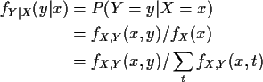 \begin{align*}f_{Y\vert X}(y\vert x) &= P(Y=y\vert X=x)
\\
&= f_{X,Y}(x,y)/f_X(x)
\\
&= f_{X,Y}(x,y)/\sum_t f_{X,Y}(x,t)
\end{align*}