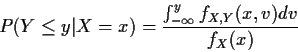 \begin{displaymath}P(Y \le y \vert X=x) = \frac{
\int_{-\infty}^y f_{X,Y}(x,v) dv
}{
f_X(x)
}
\end{displaymath}