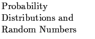 $\textstyle \parbox{1.6in}{\raggedright Probability Distributions and Random Numbers }$