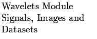 $\textstyle \parbox{1.6in}{\raggedright Wavelets Module Signals, Images and Datasets }$